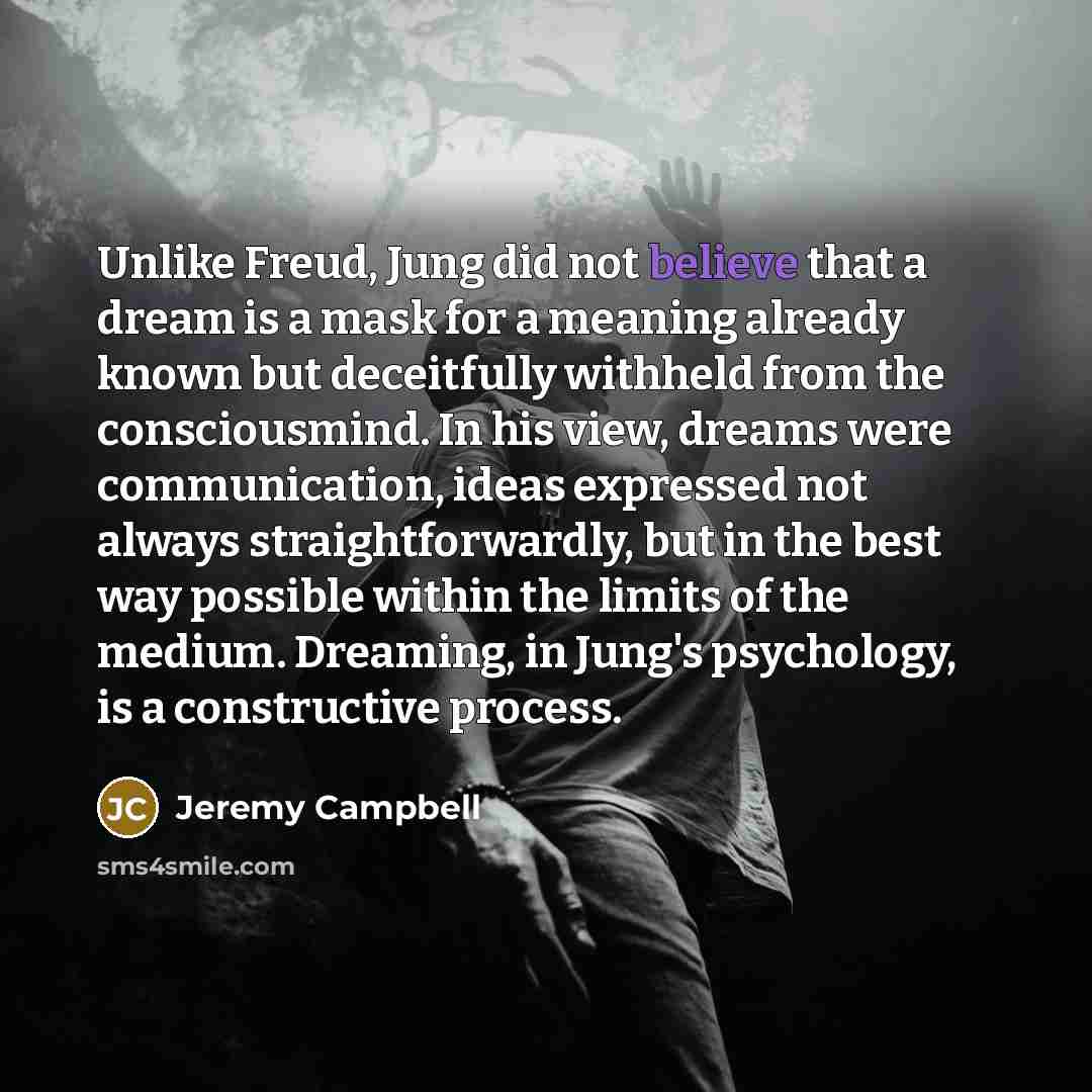 “Unlike Freud, Jung did not believe that a dream is…” quote by Jeremy Campbell