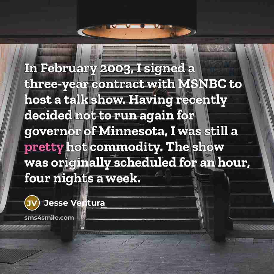 “In February 2003, I signed a three-year contract with MSNBC…” quote by Jesse Ventura