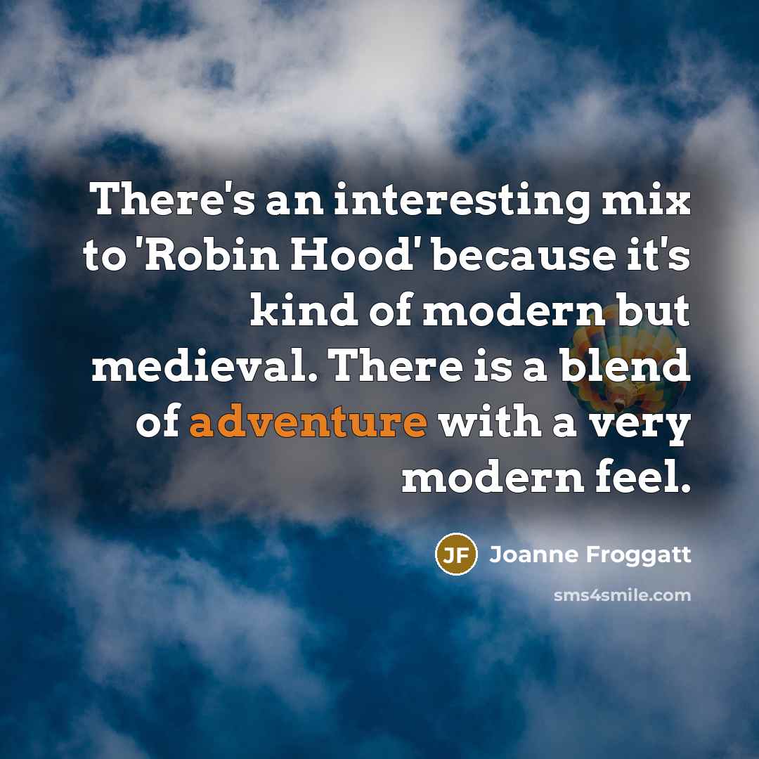 “There's an interesting mix to 'Robin Hood' because it's kind…” quote by Joanne Froggatt