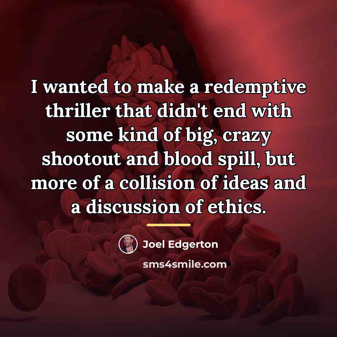 “I wanted to make a redemptive thriller that didn't end…” quote by Joel Edgerton