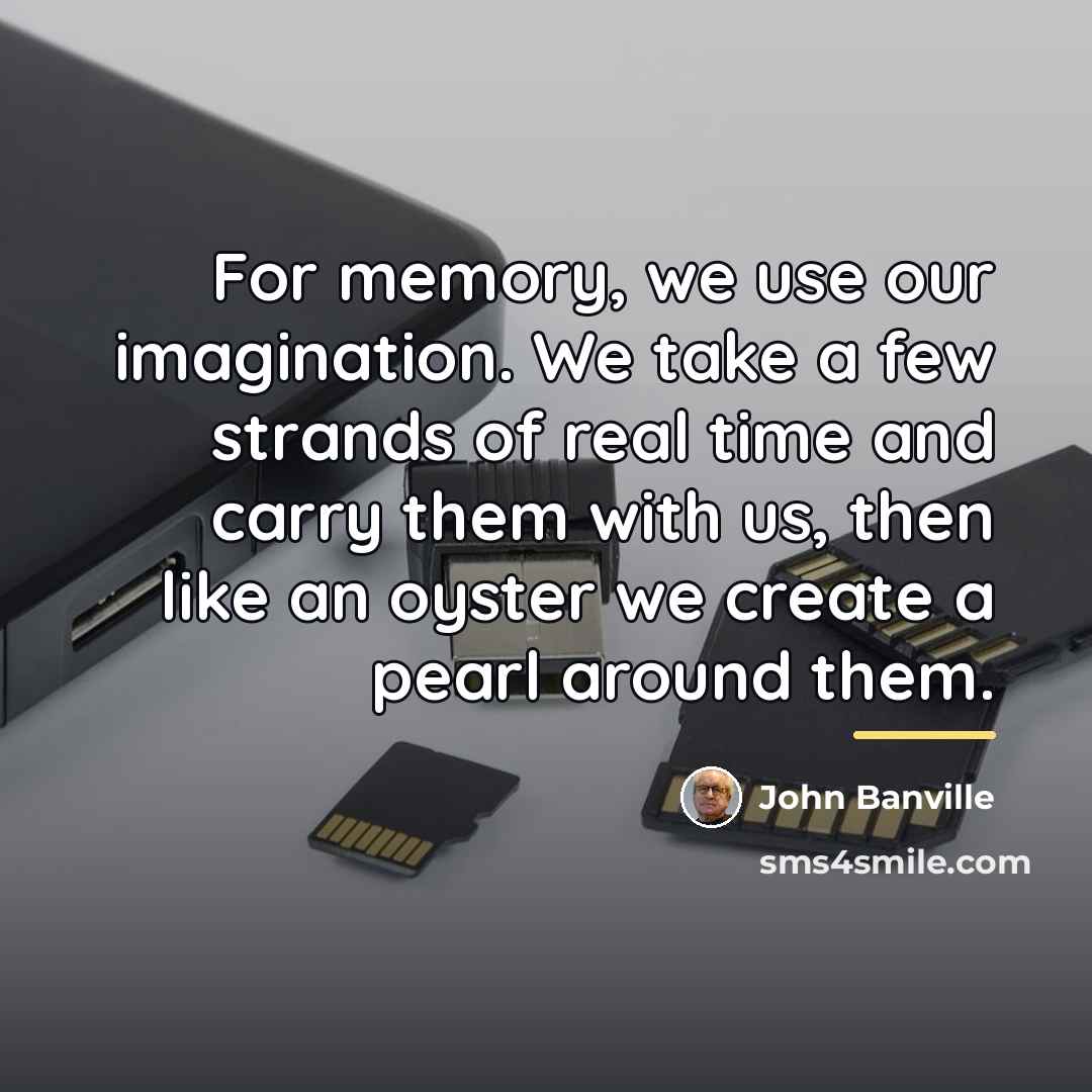 “For memory, we use our imagination. We take a few…” quote by John Banville