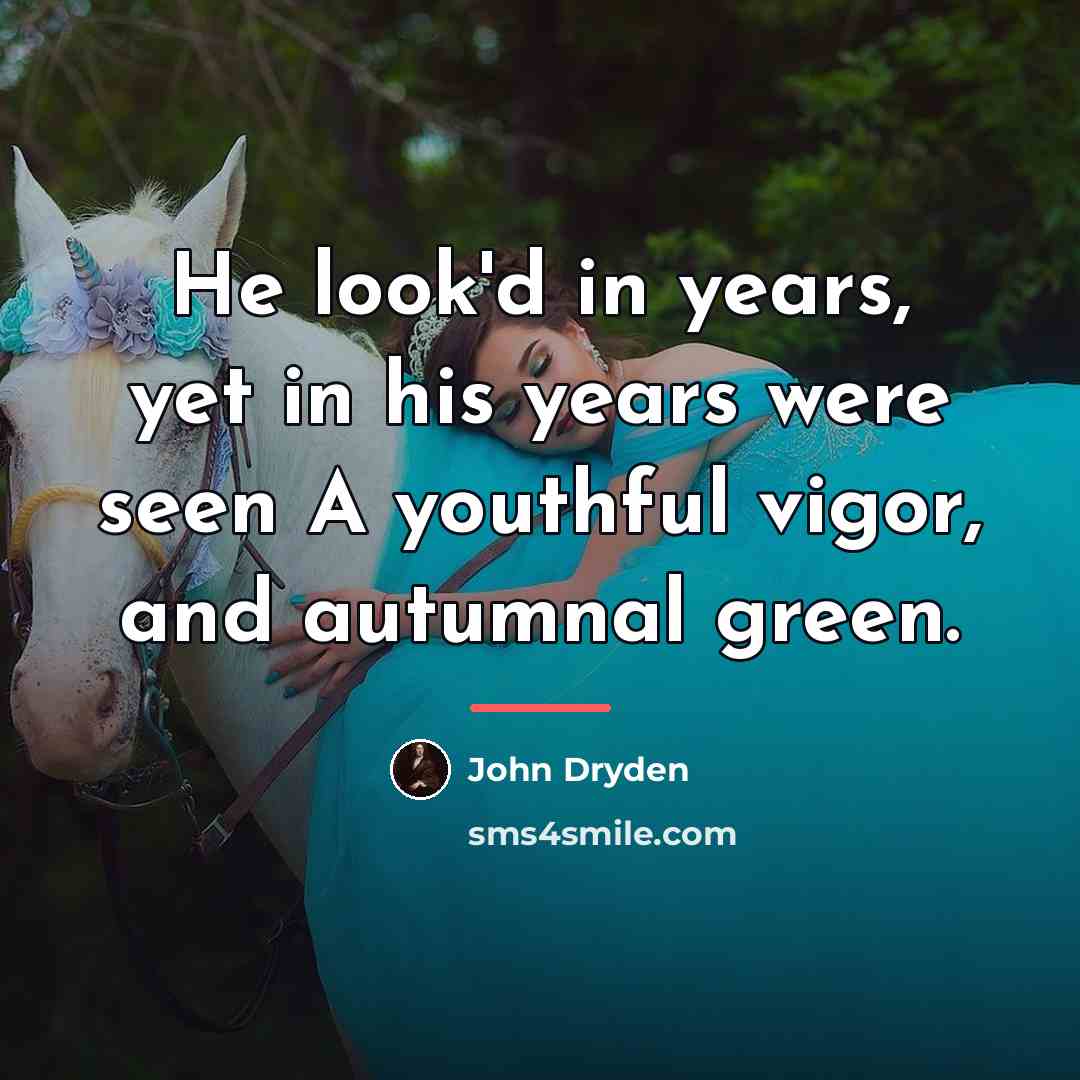 “He look'd in years, yet in his years were seen…” quote by John Dryden