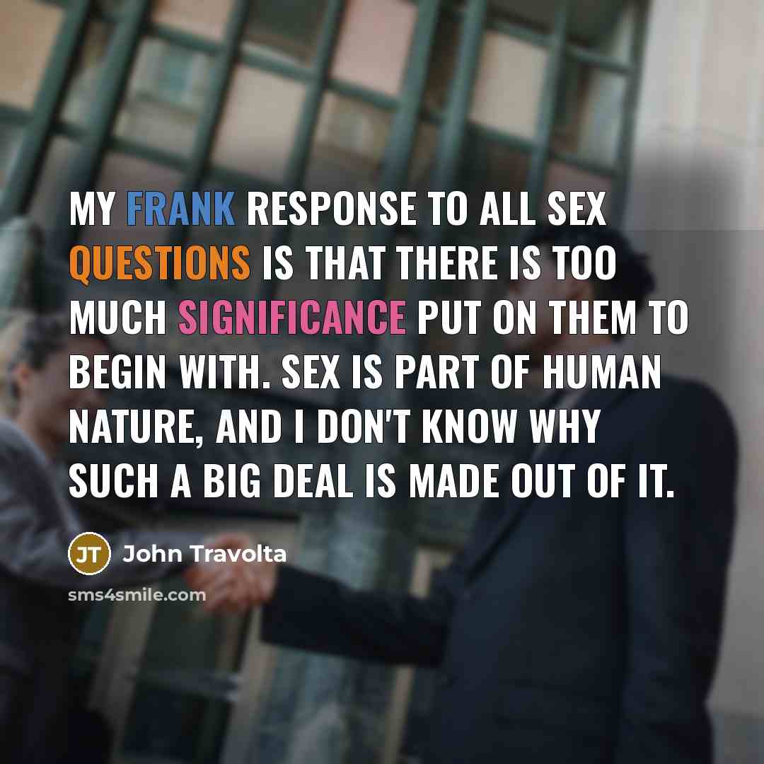 “My frank response to all sex questions is that there…” quote by John Travolta
