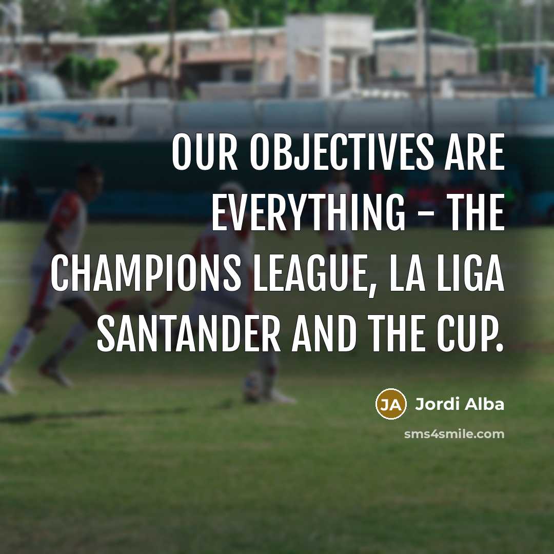“Our objectives are everything - the Champions League, La Liga…” quote by Jordi Alba