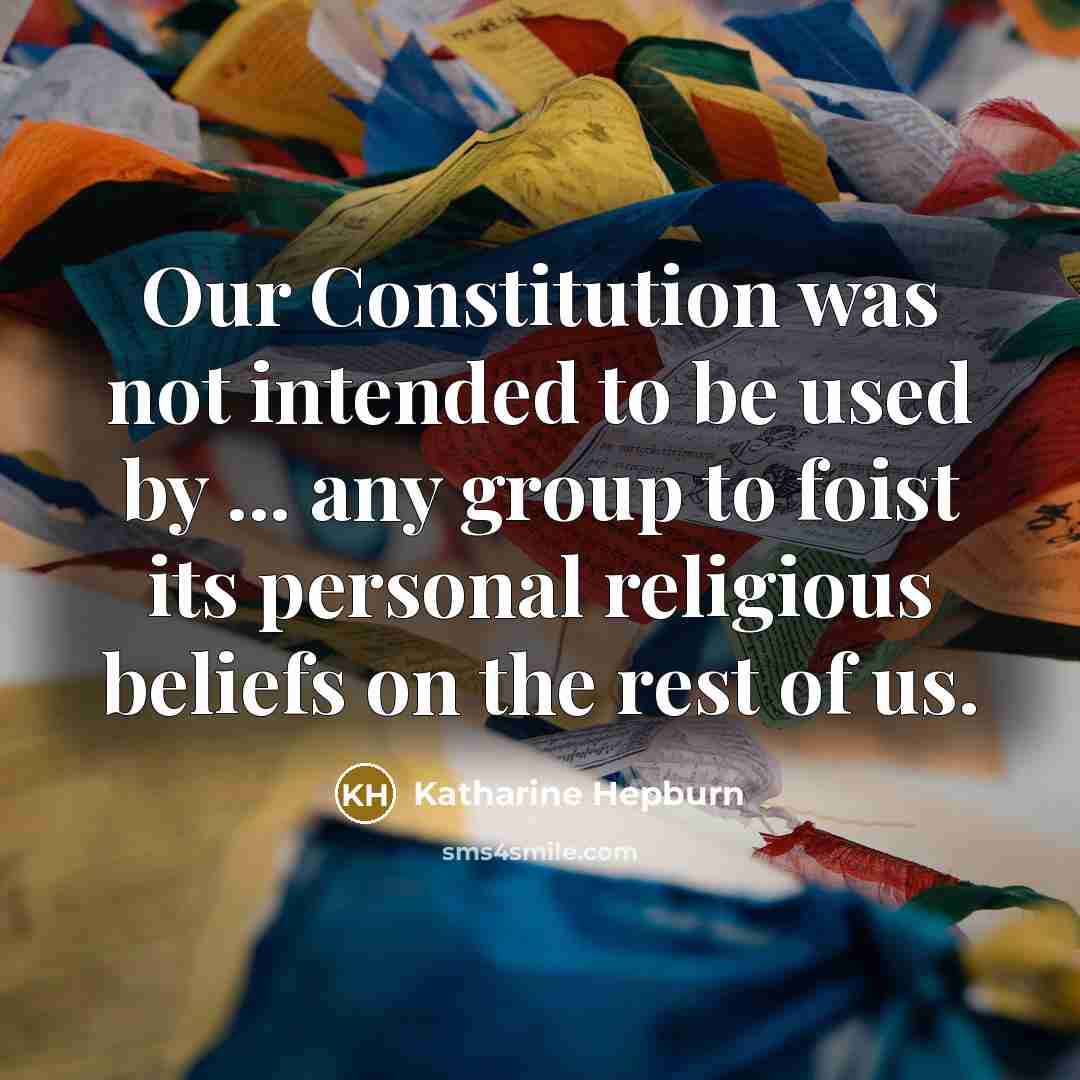 “Our Constitution was not intended to be used by ...…” quote by Katharine Hepburn
