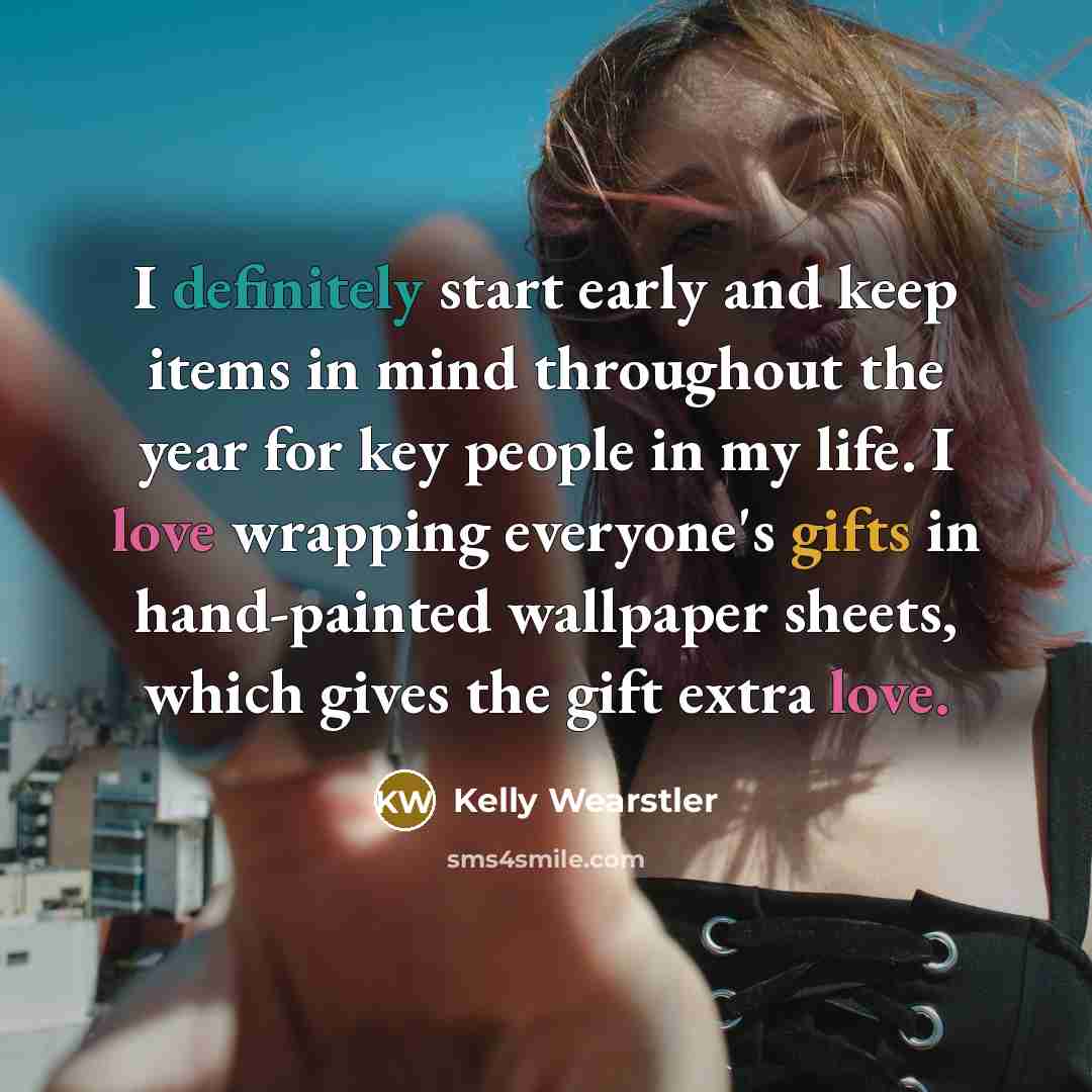 “I definitely start early and keep items in mind throughout the year for key people in my life. I love wrapping everyone's gifts in hand-painted wallpaper sheets, which gives the gift extra love.” quote by Kelly Wearstler