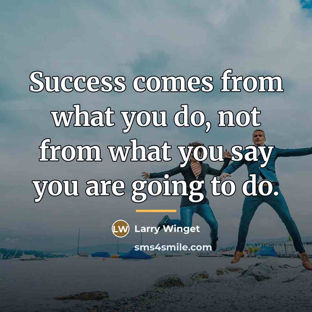 “Success comes from what you do, not from what you…” quote by Larry Winget