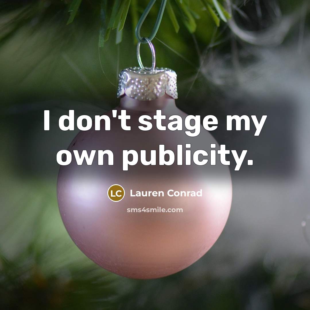 “I don't stage my own publicity.…” quote by Lauren Conrad
