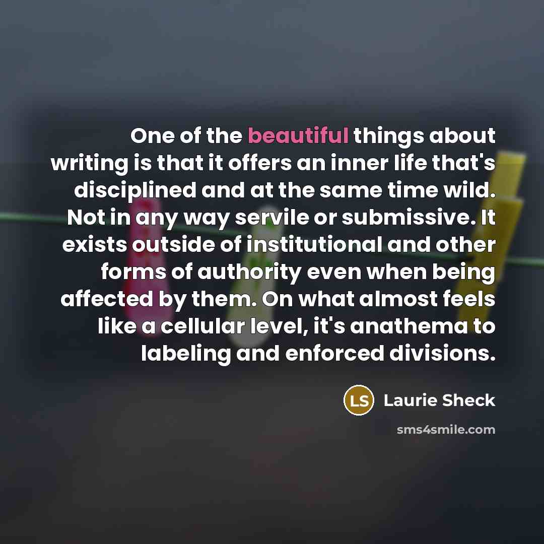 “One of the beautiful things about writing is that it…” quote by Laurie Sheck