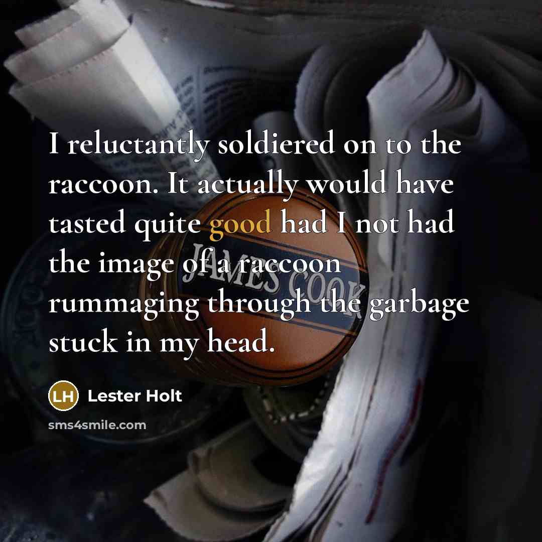 “I reluctantly soldiered on to the raccoon. It actually would…” quote by Lester Holt