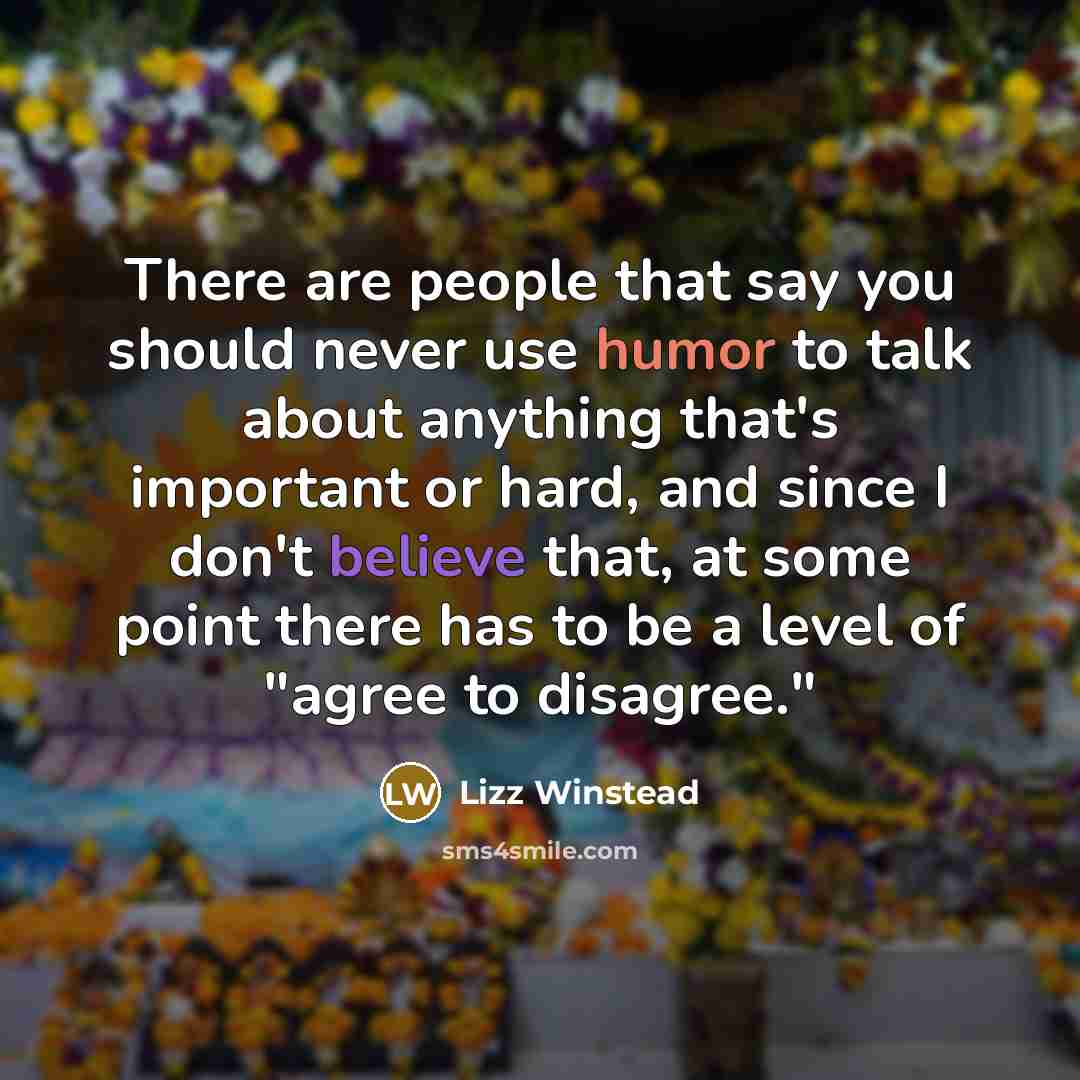 “There are people that say you should never use humor…” quote by Lizz Winstead