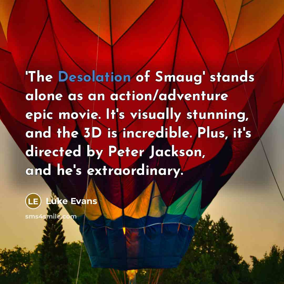 “'The Desolation of Smaug' stands alone as an action/adventure epic…” quote by Luke Evans