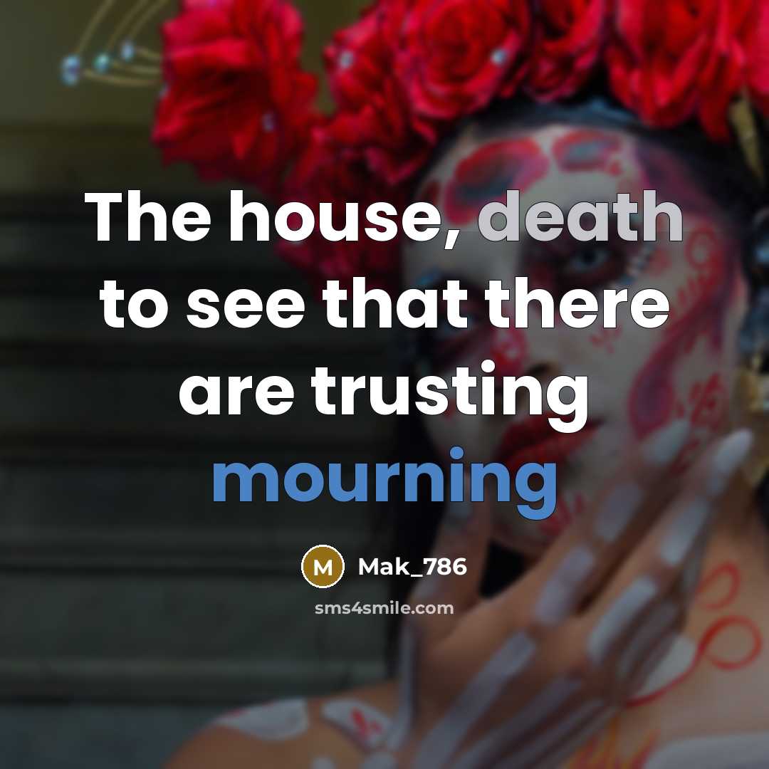 “The house, death to see that there are trusting mourning…” quote by Mak_786