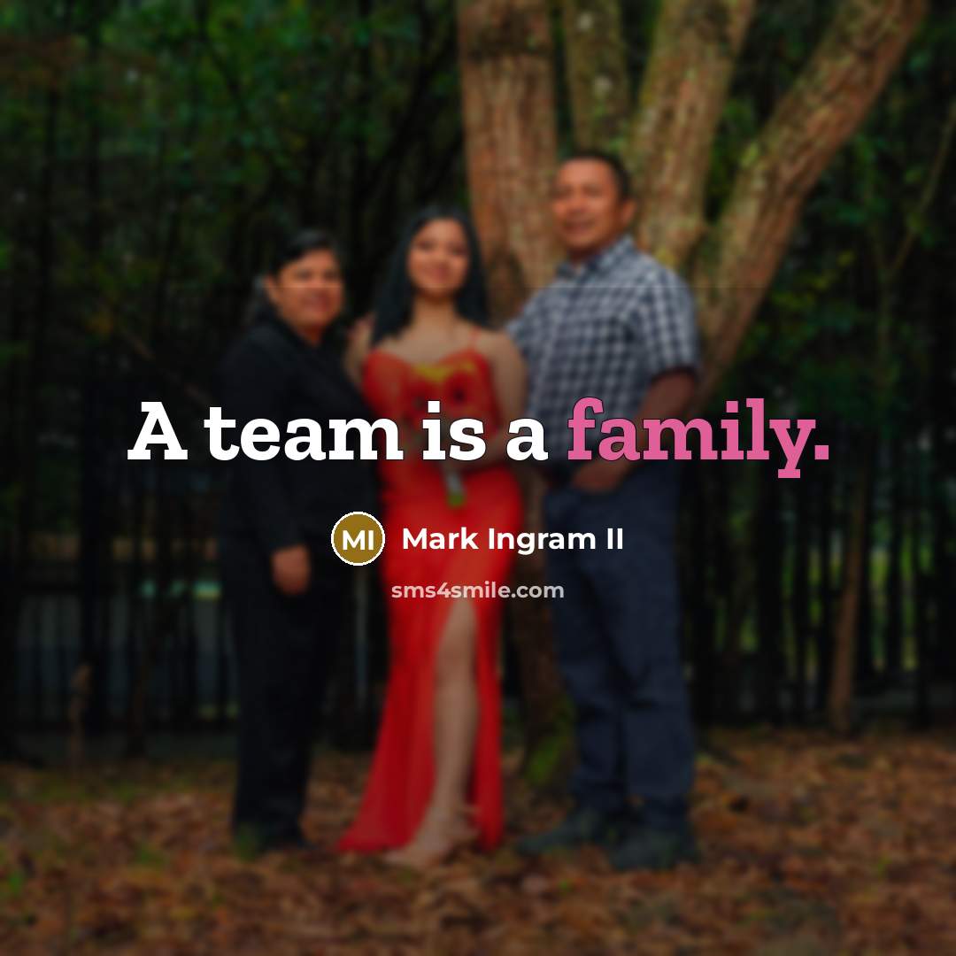 “A team is a family.…” quote by Mark Ingram II