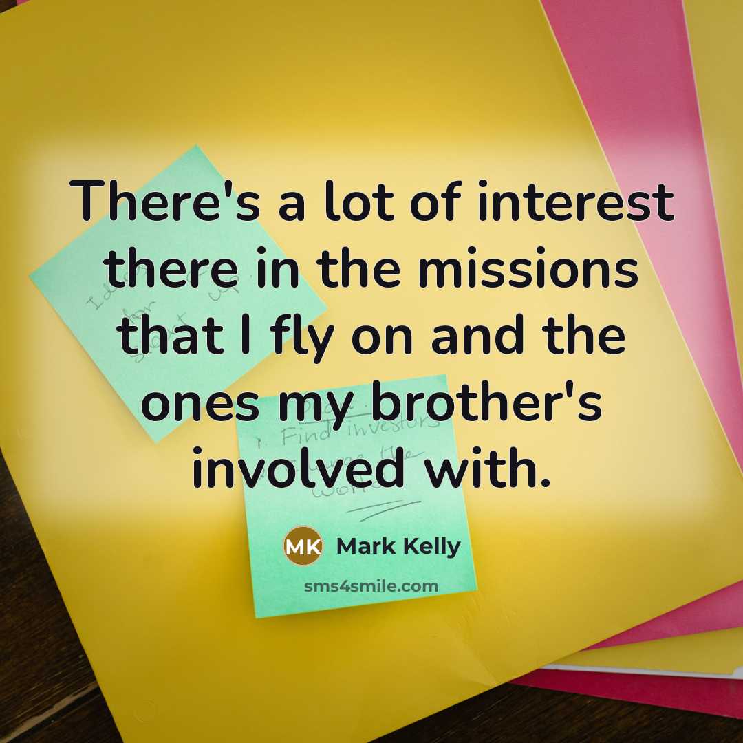 “There's a lot of interest there in the missions that…” quote by Mark Kelly