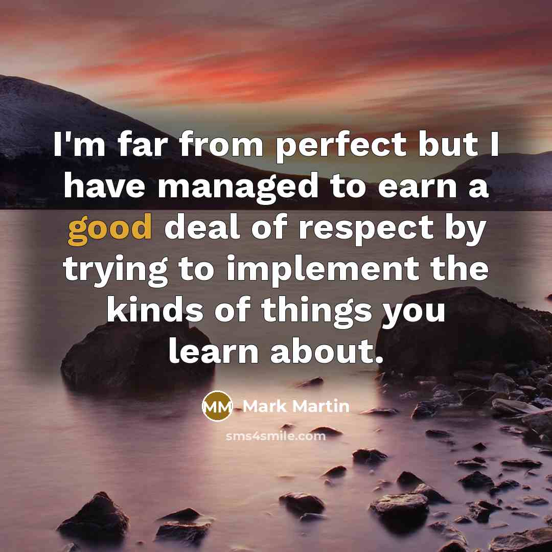 “I'm far from perfect but I have managed to earn…” quote by Mark Martin