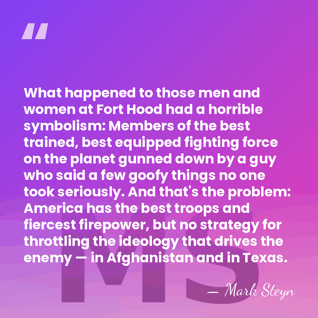 What happened to those men and women at Fort Hood had a&hellip; - Mark Steyn