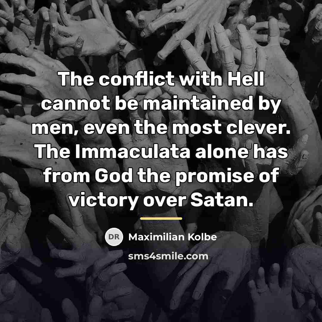 “The conflict with Hell cannot be maintained by men, even…” quote by Maximilian Kolbe