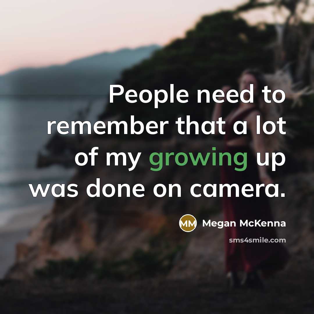 “People need to remember that a lot of my growing…” quote by Megan McKenna
