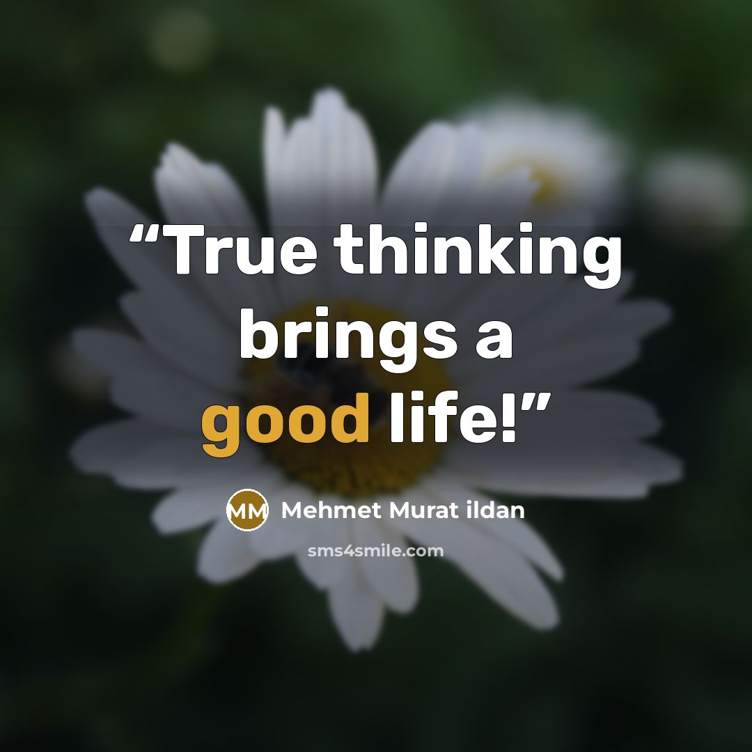 “True thinking brings a good life!” quote by Mehmet Murat ildan