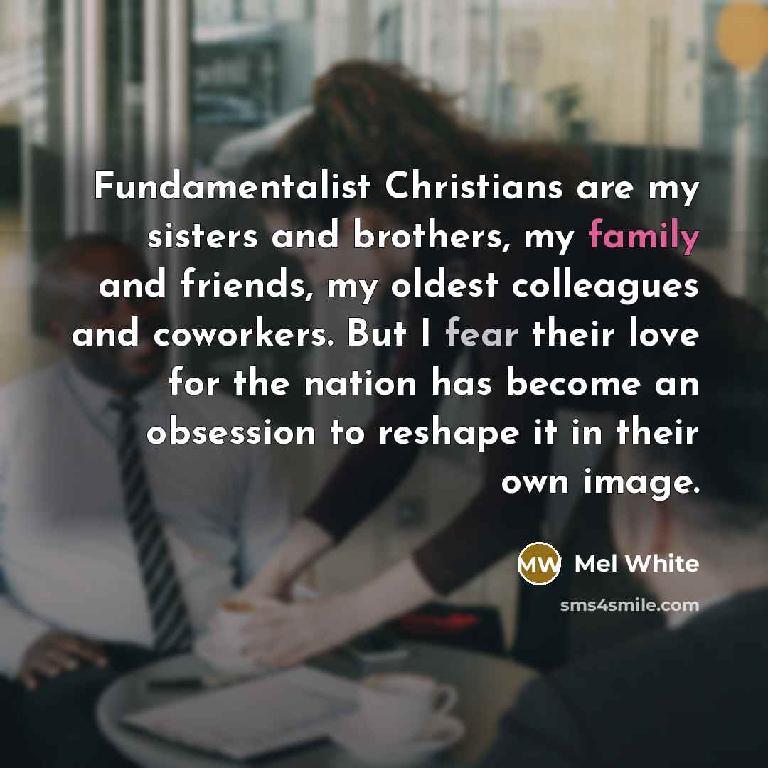 “Fundamentalist Christians are my sisters and brothers, my family and…” quote by Mel White