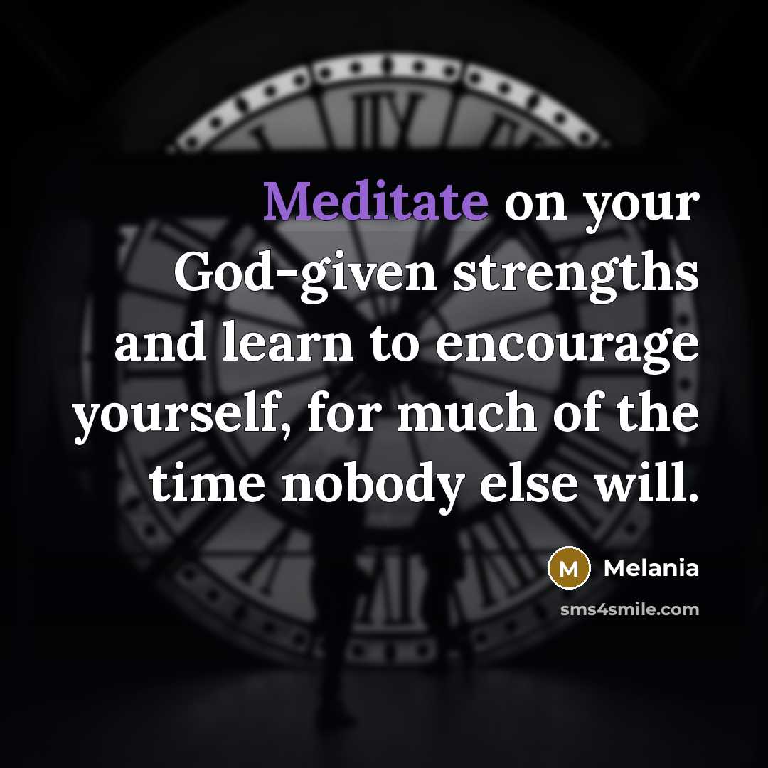 “Meditate on your God-given strengths and learn to encourage yourself,…” quote by Melania