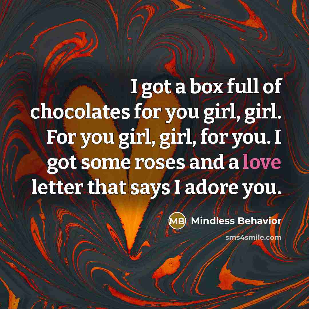 “I got a box full of chocolates for you girl,…” quote by Mindless Behavior