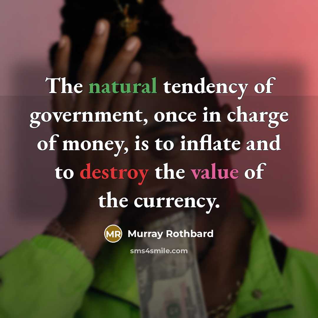 “The natural tendency of government, once in charge of money,…” quote by Murray Rothbard