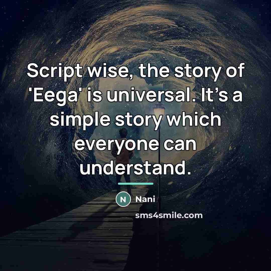 “Script wise, the story of 'Eega' is universal. It's a…” quote by Nani