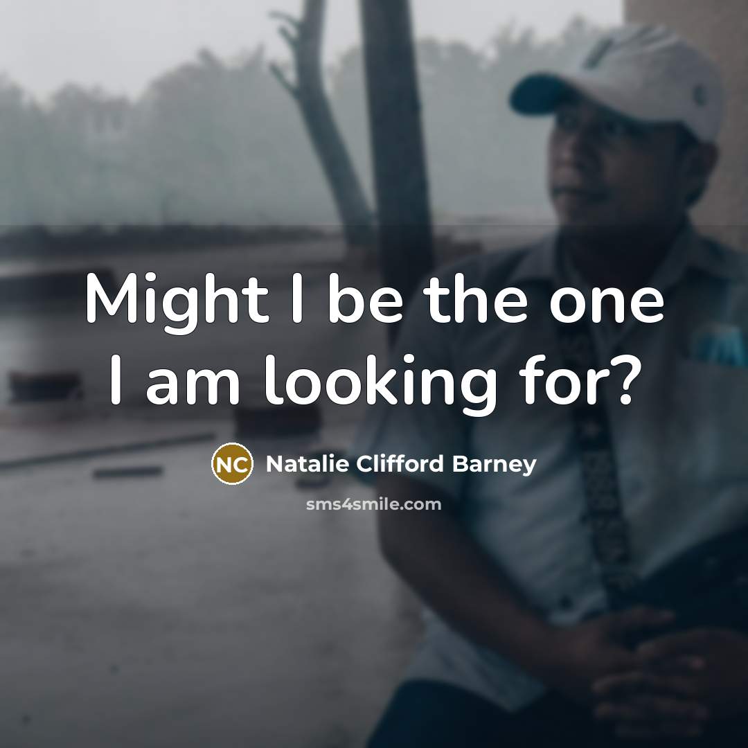 “Might I be the one I am looking for?…” quote by Natalie Clifford Barney
