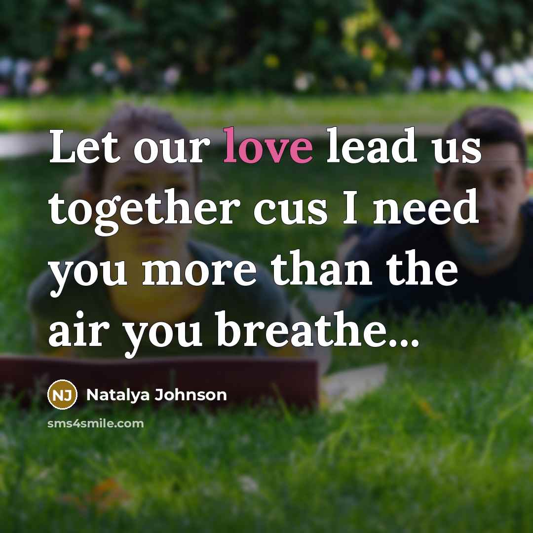 “Let our love lead us together cus I need you more than the air you breathe...” quote by Natalya Johnson