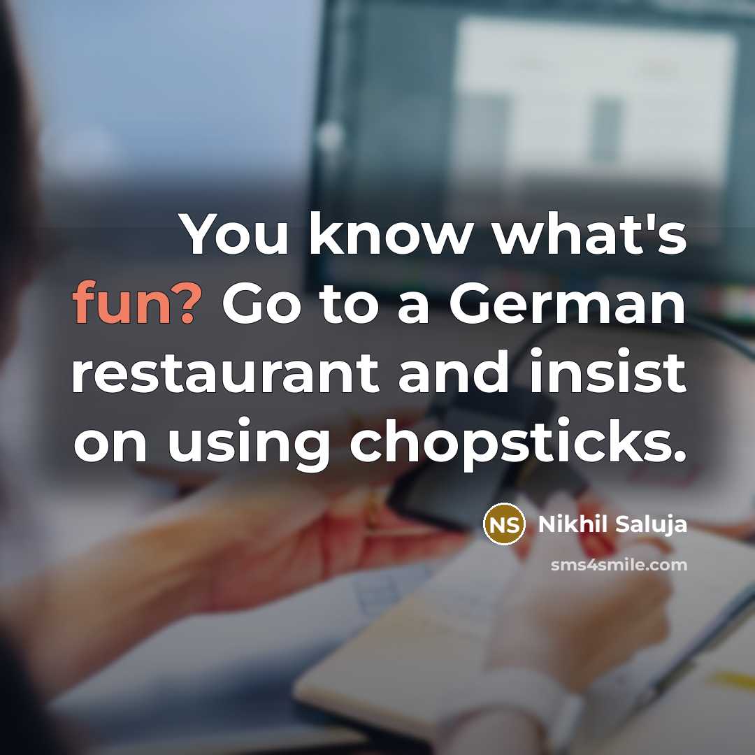 “You know what's fun? Go to a German restaurant and…” quote by Nikhil Saluja