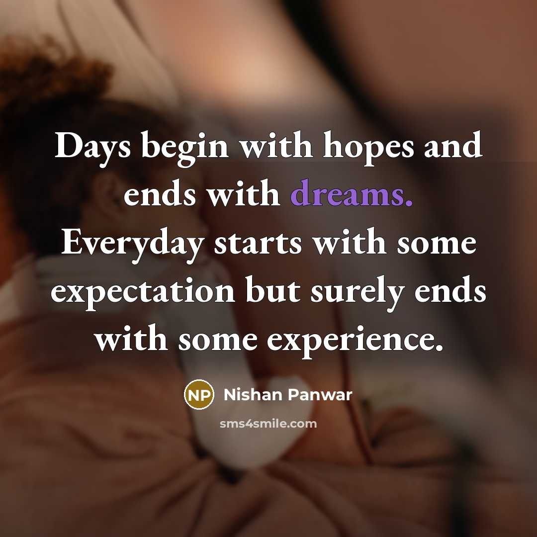 “Days begin with hopes and ends with dreams. Everyday starts…” quote by Nishan Panwar