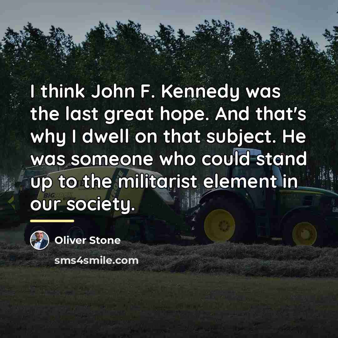 “I think John F. Kennedy was the last great hope.…” quote by Oliver Stone
