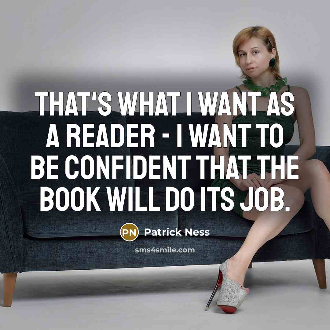 “That's what I want as a reader - I want…” quote by Patrick Ness