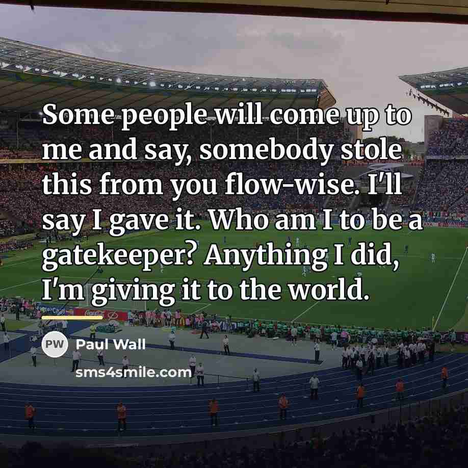 “Some people will come up to me and say, somebody…” quote by Paul Wall
