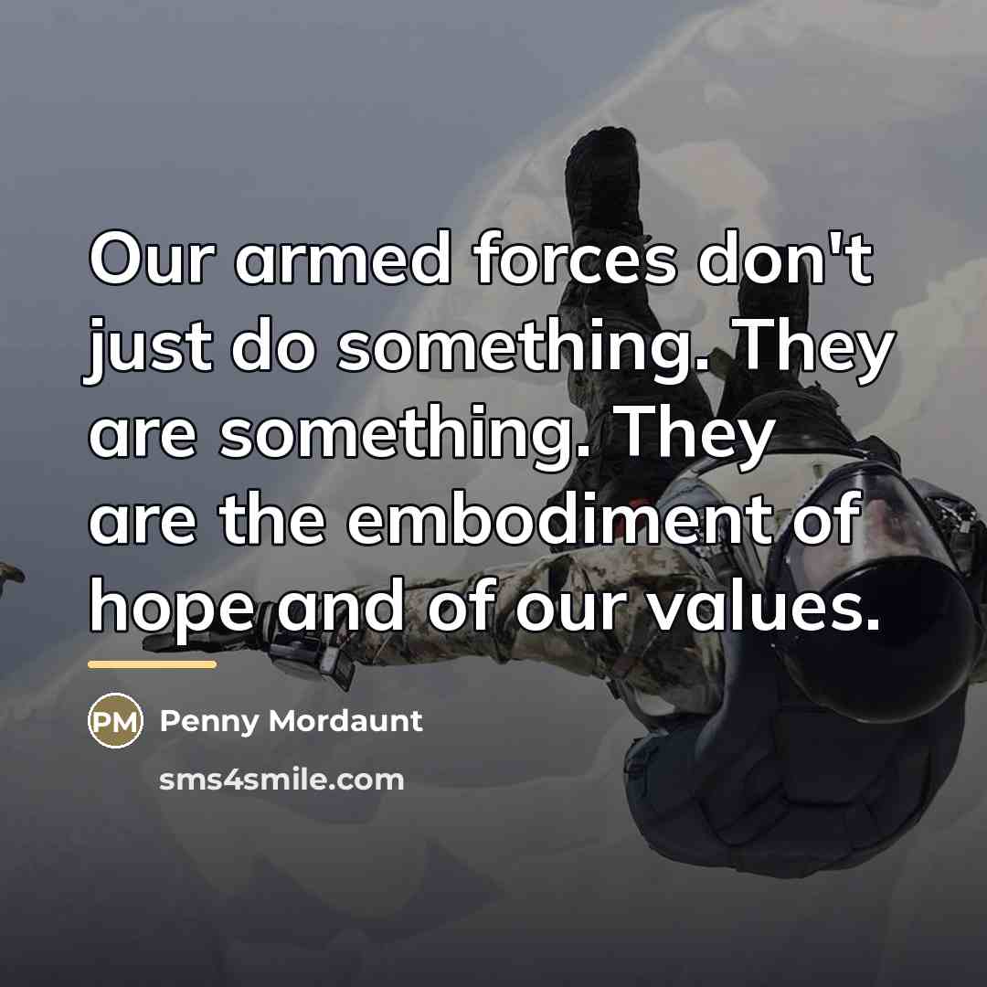“Our armed forces don't just do something. They are something.…” quote by Penny Mordaunt
