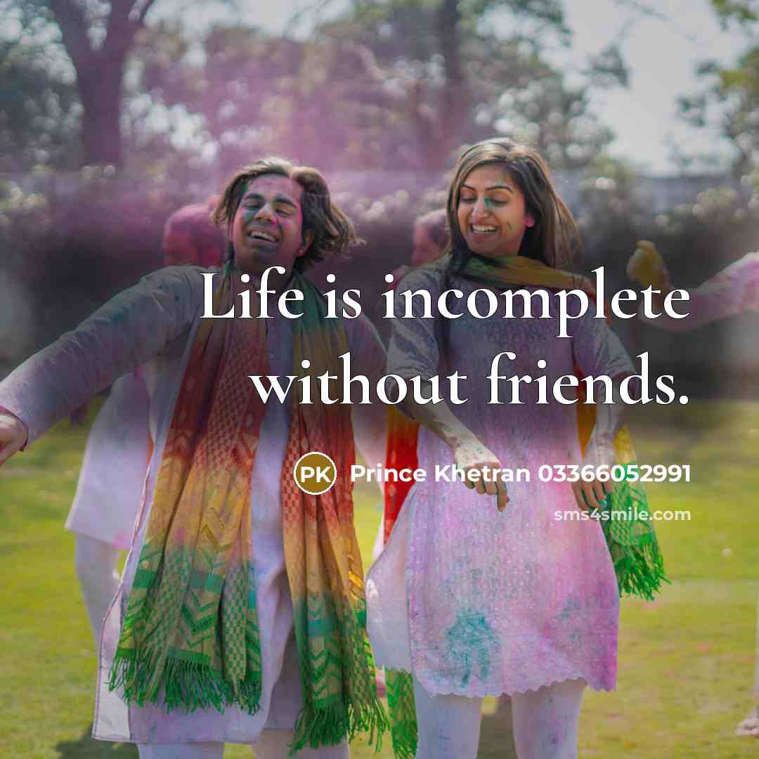“Life is incomplete without friends.…” quote by Prince Khetran 03366052991