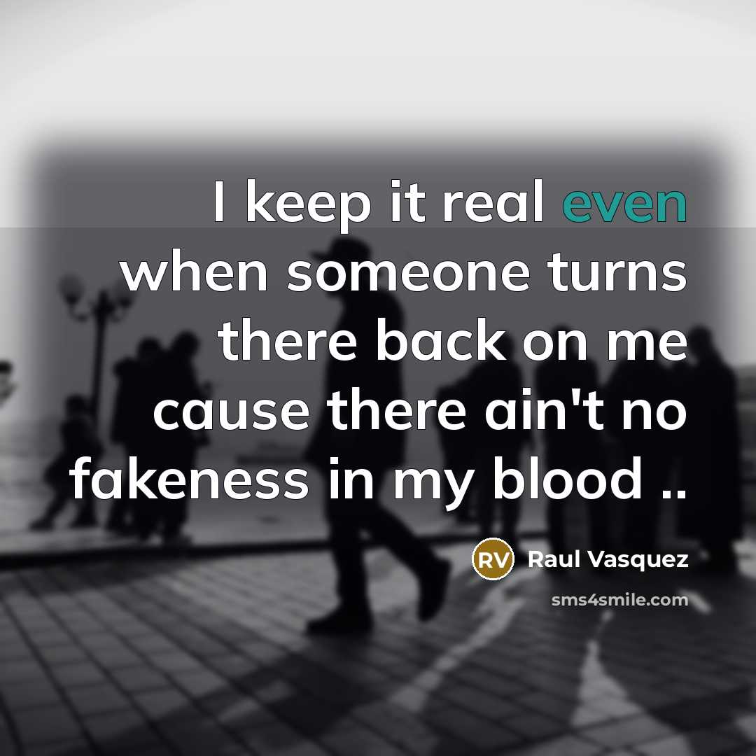 “I keep it real even when someone turns there back…” quote by Raul Vasquez