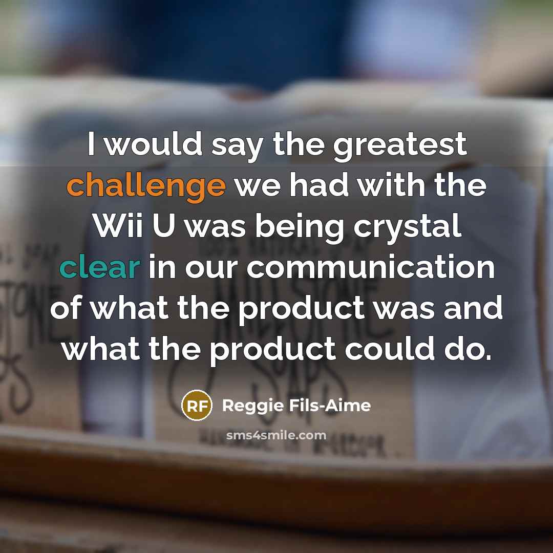 “I would say the greatest challenge we had with the…” quote by Reggie Fils-Aime