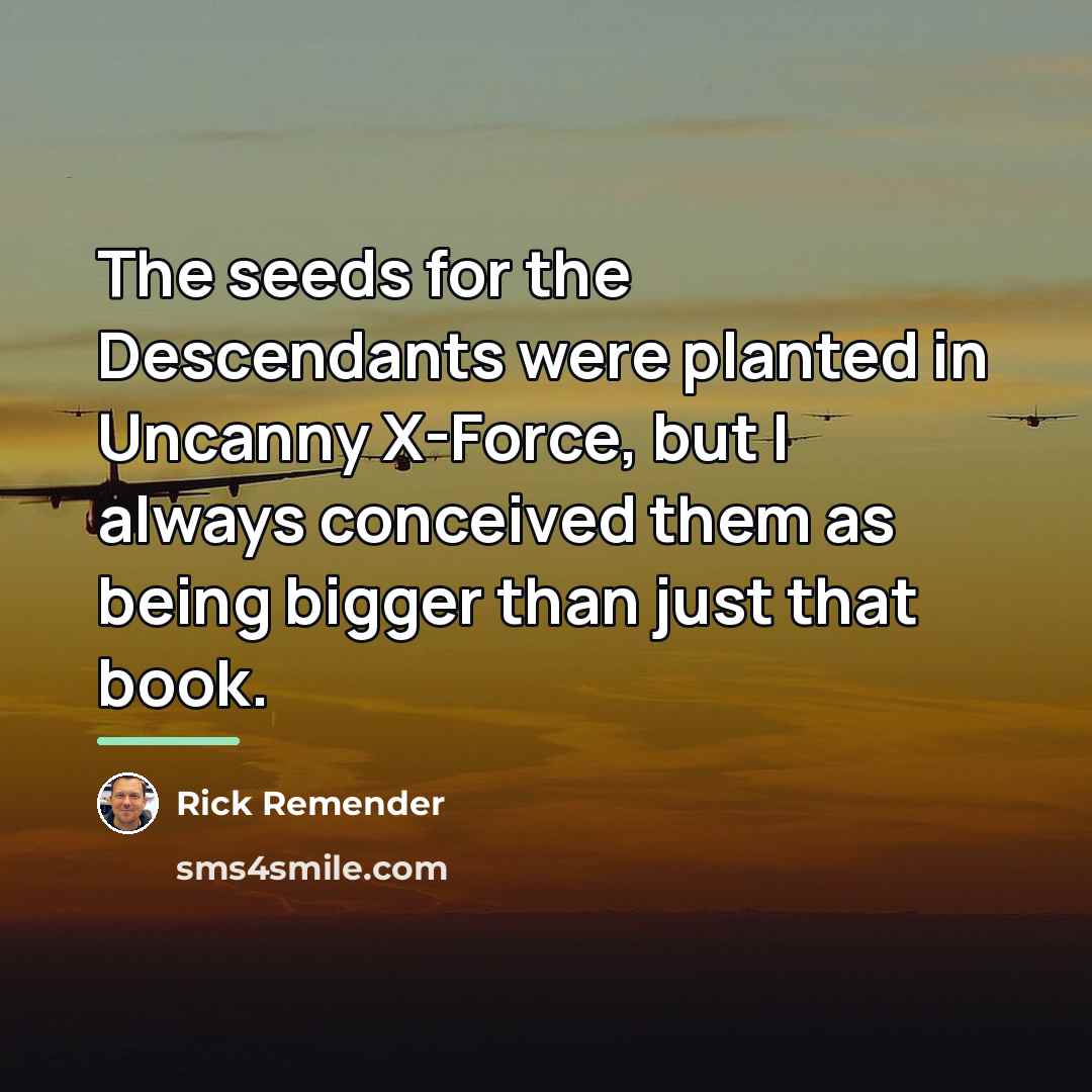 “The seeds for the Descendants were planted in Uncanny X-Force,…” quote by Rick Remender