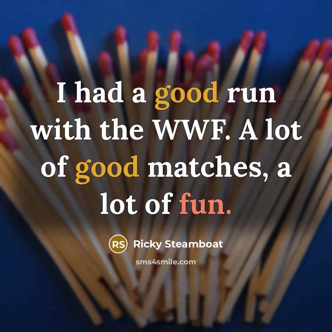 “I had a good run with the WWF. A lot…” quote by Ricky Steamboat