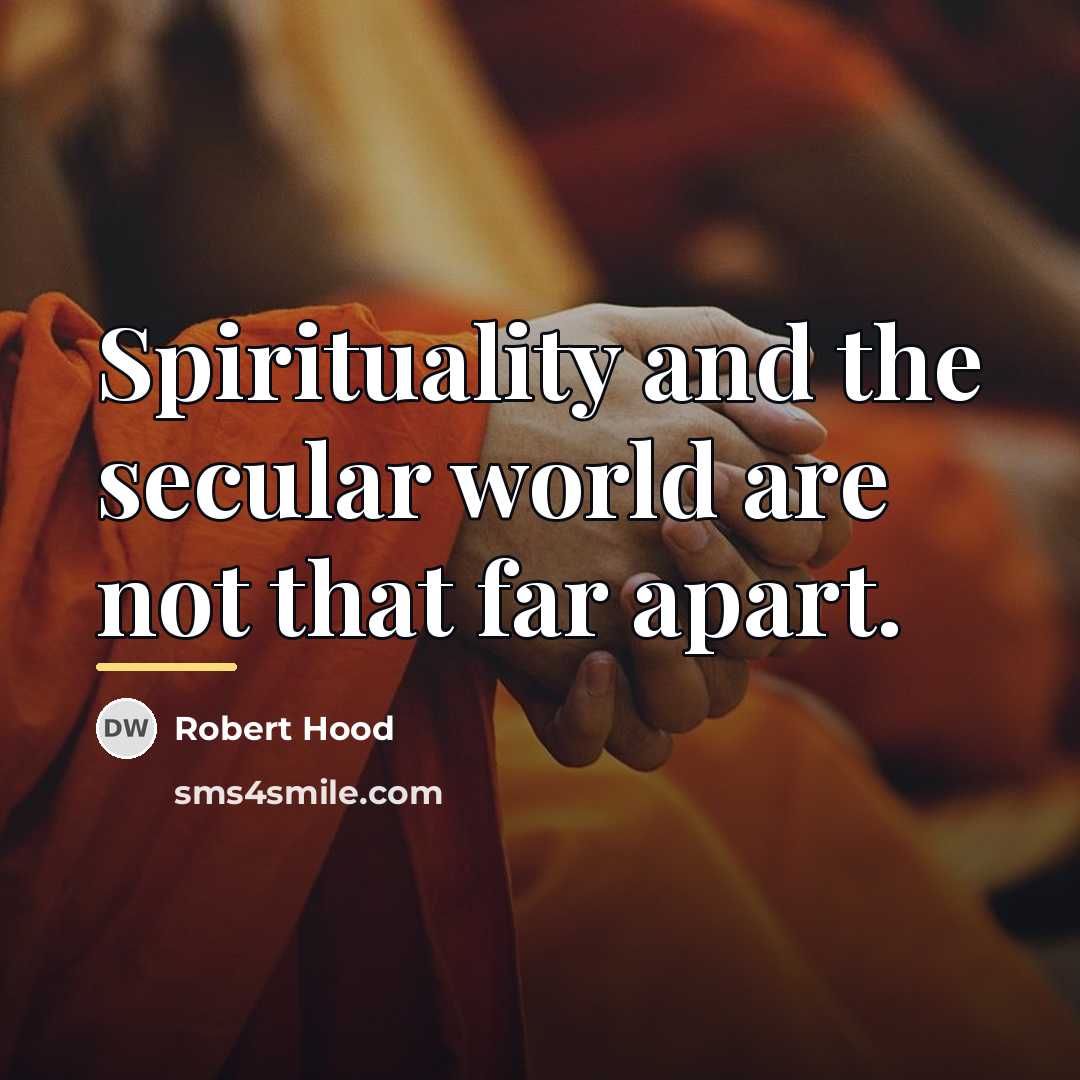 “Spirituality and the secular world are not that far apart.…” quote by Robert Hood