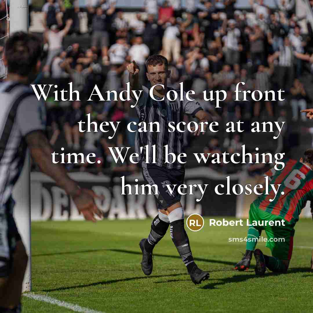 “With Andy Cole up front they can score at any…” quote by Robert Laurent