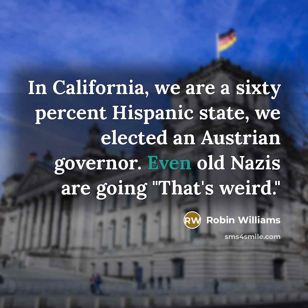 “In California, we are a sixty percent Hispanic state, we…” quote by Robin Williams