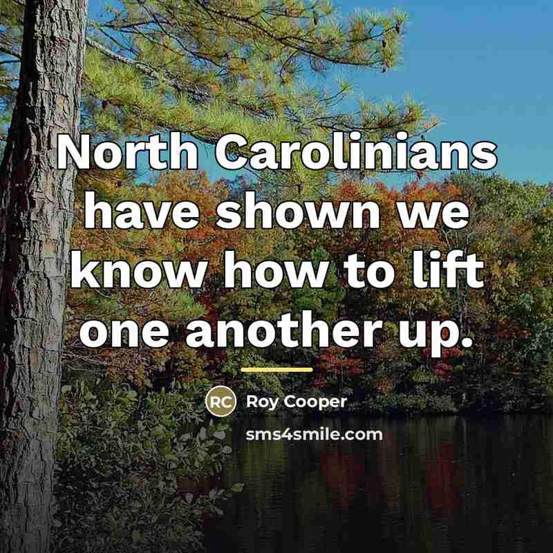 “North Carolinians have shown we know how to lift one…” quote by Roy Cooper