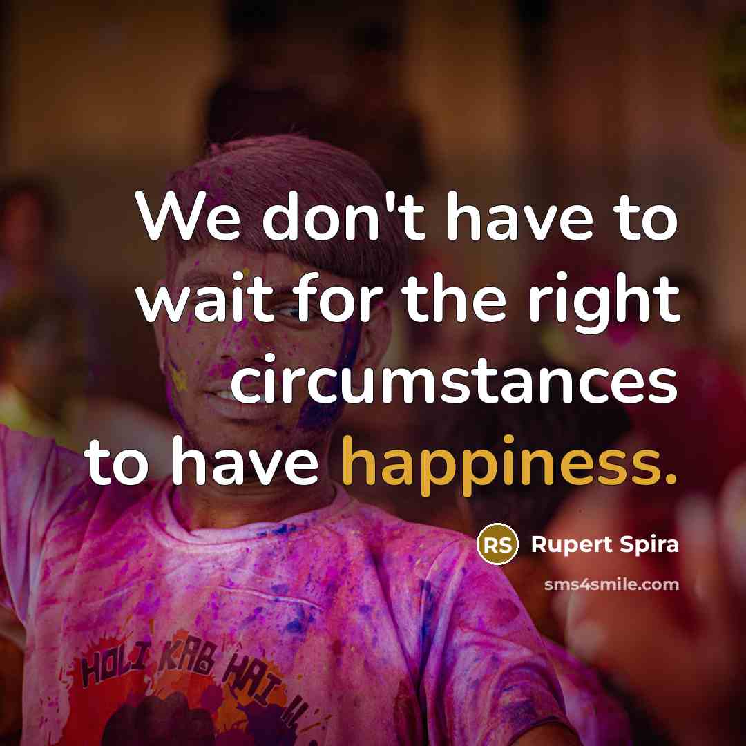 “We don't have to wait for the right circumstances to…” quote by Rupert Spira