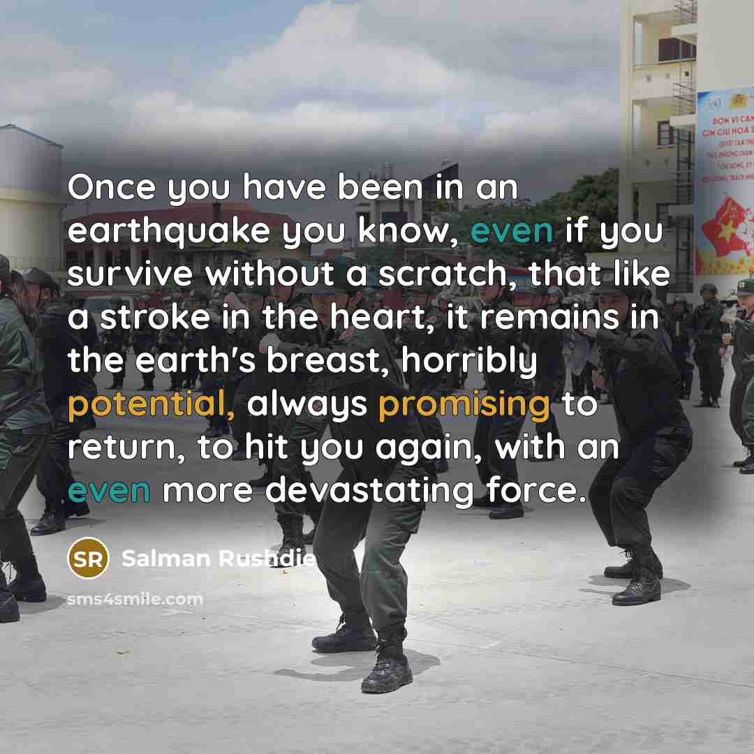 “Once you have been in an earthquake you know, even…” quote by Salman Rushdie