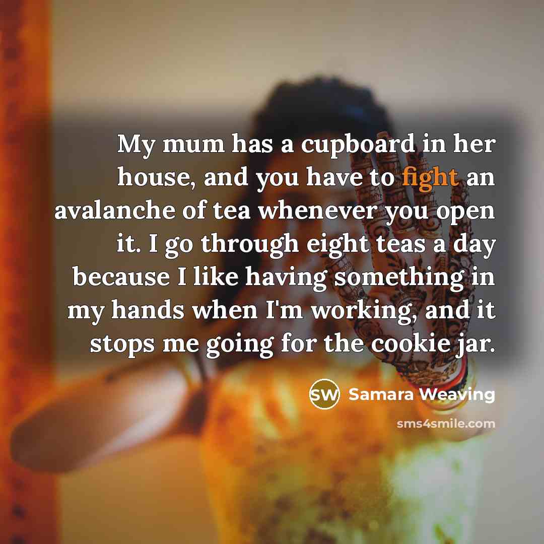 “My mum has a cupboard in her house, and you…” quote by Samara Weaving