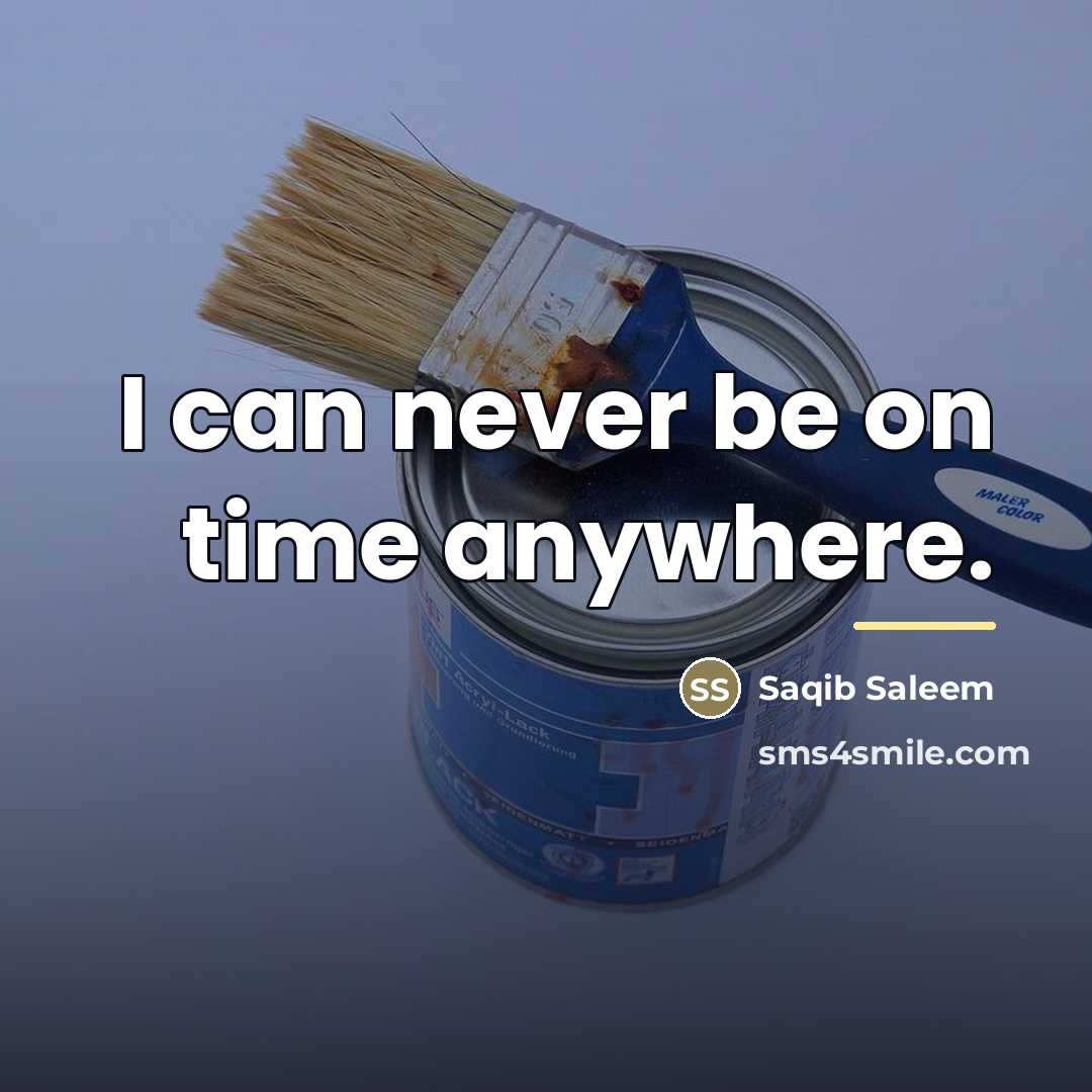 “I can never be on time anywhere.…” quote by Saqib Saleem